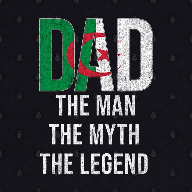 Algeria Dad The Man The Myth The Legend - Gift for Algerian Dad With Roots From by Country Flags